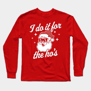 I Do It For The Ho's Funny Santa Claus Xmas Ugly Christmas Long Sleeve T-Shirt